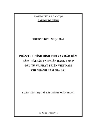 Luận văn phân tích tình hình cho vay bảo đảm bằng tài sản tại ngân hàng tmcp đầu tư và phát triển việt nam chi nhánh nam gia lai