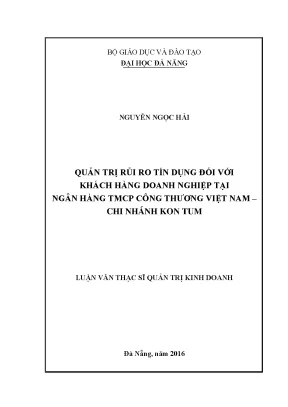 Luận văn quản trị rủi ro tín dụng đối với khách hàng doanh nghiệp tại ngân hàng tmcp công thương việt nam cn kon tum