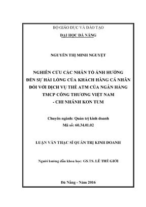Luận văn nghiên cứu các nhân tố ảnh hưởng đến sự hài lòng của khách hàng cá nhân đối với dịch vụ thẻ atm của ngân hàng tmcp công thương việt nam chi nhánh kon tum