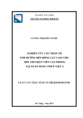 Luận văn nghiên cứu các nhân tố ảnh hưởng đến động lực làm việc đối với nhân viên văn phòng tại ngân hàng tmcp việt á