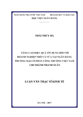 Nâng cao hiệu quả tín dụng đối với doanh nghiệp nhỏ và vừa tại ngân hàng thương mại cổ phần công thương việt nam chi nhánh thanh xuân luận văn thạc sỹ kinh tế