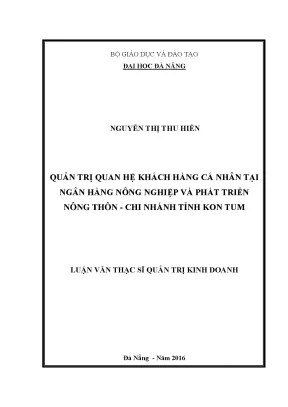 Luận văn quản trị quan hệ khách hàng cá nhân tại ngân hàng nông nghiệp và phát triển nông thôn việt nam chi nhánh tỉnh kon tum