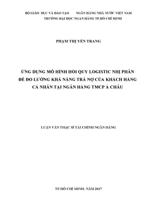 Luận văn ứng dụng mô hình hồi quy logistic nhị phân để đo lường khả năng trả nợ của khách hàng cá nhân tại ngân hàng tmcp á châu