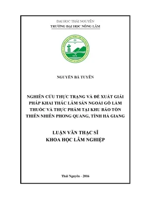 Luận văn nghiên cứu thực trạng và để xuất giải pháp khai thác lâm sản ngoài gỗ làm thuốc và thực phẩm tại khu bảo tồn thiên nhiên phong quang tỉnh hà giang