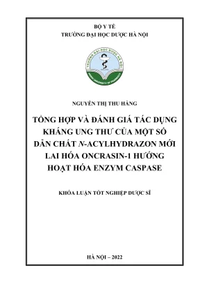 Kl hup tổng hợp và đánh giá tác dụng kháng ung thư của một số dẫn chất n acylhydrazon mới lai hóa oncrasin 1 hướng hoạt hóa enzym caspase