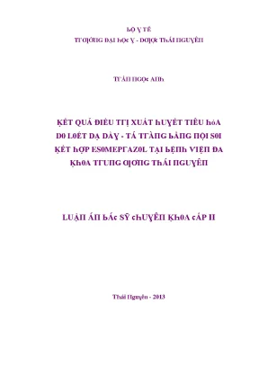 Luận văn kết quả điều trị xuất huyết tiêu hóa do loét dạ dày tá tràng bằng nội soi kết hợp esomeprazol tại bệnh viện đa khoa trung ương thái nguyên