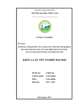 Luận văn đánh giá ảnh hưởng của lượng mưa tới mức độ bị bệnh do nấm ceratocystis gây hại trên keo tai tượng acacia mangium willd tại tỉnh thái nguyên