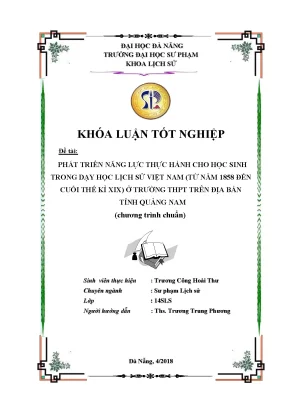 Luận văn phát triển năng lực thực hành cho học sinh trong dạy học lịch sử việt nam từ năm 1858 đến cuối thế kỉ xix ở trường thpt trên địa bàn tỉnh quảng nam chương trình chuẩn