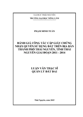 Luận văn đánh giá công tác cấp giấy chứng nhận quyền sử dụng đất trên địa bàn thành phố thái nguyên tỉnh thái nguyên giai đoạn 2011 2014