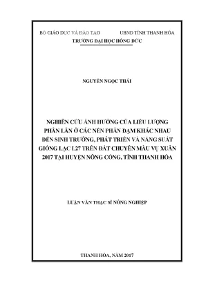Nghiên cứu ảnh hưởng của liều lượng phân lân ở các nền phân đạm khác nhau đến sinh trƣởng phát triển và năng suất giống lạc l27 trên đất chuyên màu vụ xuân 2017 tại huyện nông cống tỉnh thanh hóa