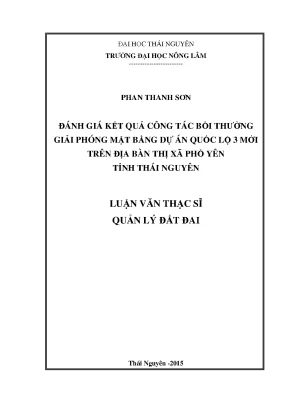 Luận văn đánh giá kết quả công tác bồi thường giải phóng mặt bằng dự án quốc lộ 3 mới trên địa bàn thị xã phổ yên tỉnh thái nguyên