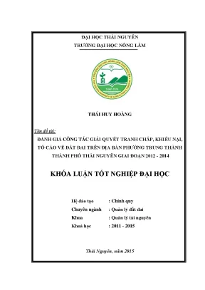Luận văn đánh giá công tác giải quyết tranh chấp khiếu nại tố cáo về đất đai trên địa bàn phường trung thành thành phố thái nguyên giai đoạn 2012 2014