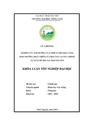 Luận văn nghiên cứu ảnh hưởng của thời vụ đến khả năng sinh trưởng phát triển của hoa lily alusta trong vụ xuân hè 2014 tại thái nguyên