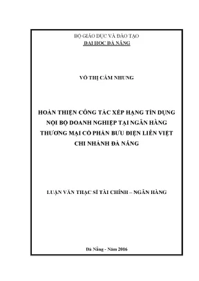 Luận văn hoàn thiện công tác xếp hạng tín dụng nội bộ đối với khách hàng doanh nghiệp tại ngân hàng thương mại cổ phần bưu điện liên việt chi nhánh đà nẵng