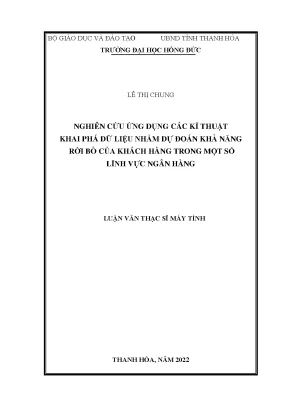 Nghiên cứu ứng dụng các kĩ thuật khai phá dữ liệu nhằm dự đoán khả năng rời bỏ của khách hàng trong một số lĩnh vực ngân hàng