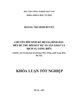Chuyển đổi sinh kế hộ gia đình hậu đền bù thu hồi đất dự án sân golf và dịch vụ long biên nghiên cứu trường hợp tại phường phúc đồng quận long biên hà nội