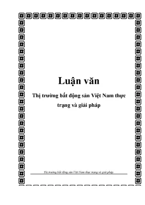 Luận văn thị trường bất động sản việt nam thực trạng và giải pháp