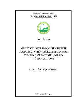 Luận văn nghiên cứu một số đặc điểm dịch tễ và giám sát vi rút cúm a h5n1 gây bệnh cúm gia cầm tại tỉnh lạng sơn từ năm 2011 2016