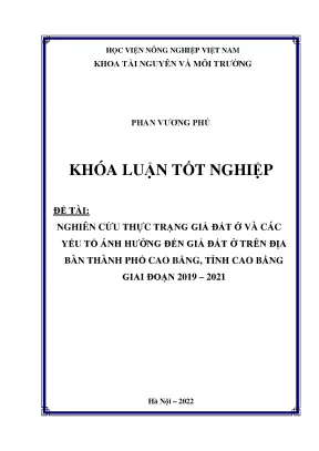 Nghiên cứu thực trạng giá đất ở và các yếu tố ảnh hưởng đến giá đất ở trên địa bàn thành phố cao bằng tỉnh cao bằng giai đoạn 2019 2021