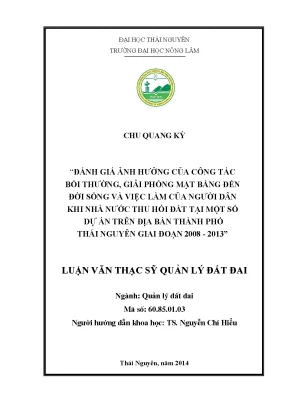 Luận văn đánh giá ảnh hưởng của công tác bồi thường giải phóng mặt bằng đến đời sống và việc làm của người dân khi nhà nước thu hồi đất tại một số dự án trên địa bàn thành phố thái nguyên