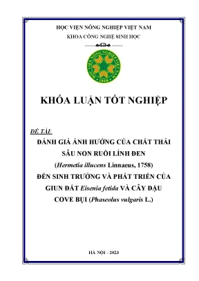 Đánh giá ảnh hưởng của chất thải sâu non ruồi lính đen hermetia illucens linnaeus 1758 đến sinh trưởng và phát triển của giun đất eisenia fetida và cây đậu cove bụi phaseolus vulgaris l