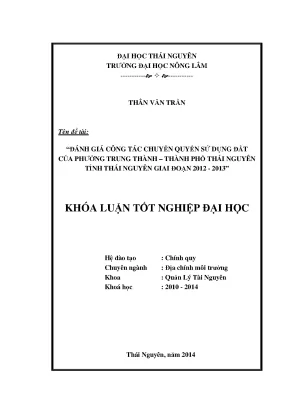 Luận văn đánh giá công tác chuyển quyền sử dụng đất của phường trung thành thành phố thái nguyên tỉnh thái nguyên giai đoạn 2012 2013