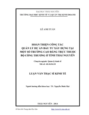 Hoàn thiện công tác quản lý dự án đầu tư xây dựng tại một số trường cao đẳng trực thuộc bộ công thương ở tỉnh thái nguyên