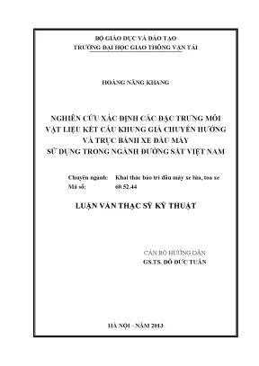 Nghiên cứu xác định các đặc trưng mỏi vật liệu kết cấu khung giá chuyển hướng và trục bánh xe đầu máy sử dụng trong ngành đường sắt việt nam