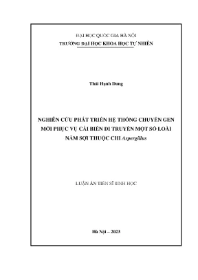 Nghiên cứu phát triển hệ thống chuyển gen mới phục vụ cải biến di truyền một số loài nấm sợi thuộc chi aspergillus
