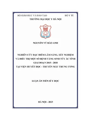 Nghiên cứu đặc điểm lâm sàng xét nghiệm và điều trị một số bệnh tăng sinh tủy ác tính giai đoạn 2015 2018 tại viện huyết học truyền máu trung ương