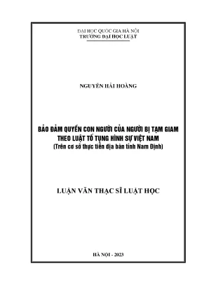 Bảo đảm quyền con người của người bị tạm giam theo luật tố tụng hình sự việt nam trên cơ sở thực tiễn địa bàn tỉnh nam định