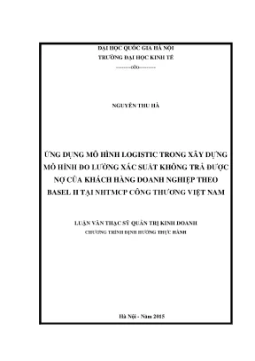 Luận văn thạc sĩ ứng dụng mô hình logistic trong xây dựng mô hình đo lường xác suất không trả được nợ của khách hàng doanh nghiệp theo basel ii tại vietinbank
