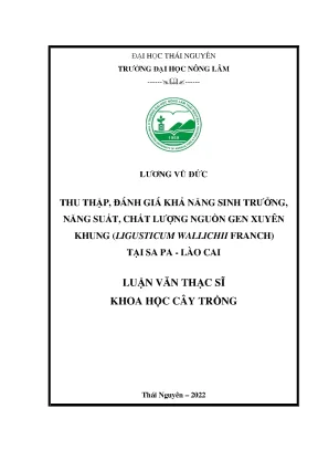 Luận văn thạc sĩ thu thập đánh giá khả năng sinh trưởng năng suất chất lượng nguồn gen xuyên khung ligusticum wallichii franch tại sa pa lào cai