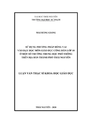 Luận văn thạc sĩ sử dụng phương pháp đóng vai vào dạy học môn giáo dục công dân lớp 10 ở một số trường trung học phổ thông trên địa bàn thành phố thái nguyên