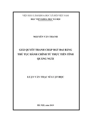 Luận văn thạc sĩ giải quyết tranh chấp đất đai bằng thủ tục hành chính từ thực tiễn tỉnh quảng ngãi