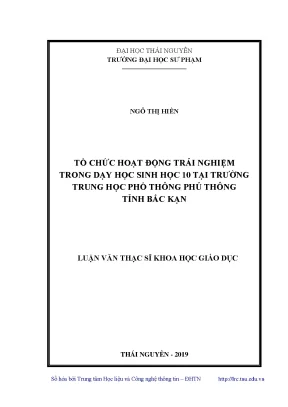 Luận văn thạc sĩ tổ chức hoạt động trải nghiệm trong dạy học sinh học 10 tại trường trung học phổ thông phủ thông tỉnh bắc kạn