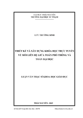 Luận văn thạc sĩ thiết kế xây dựng khóa học trực tuyến về mối liên hệ giữa toán đại học và toán phổ thông