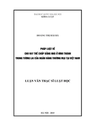 Luận văn thạc sĩ pháp luật về cho vay thế chấp bằng nhà ở hình thành trong tương lai của ngân hàng thương mại tại việt nam