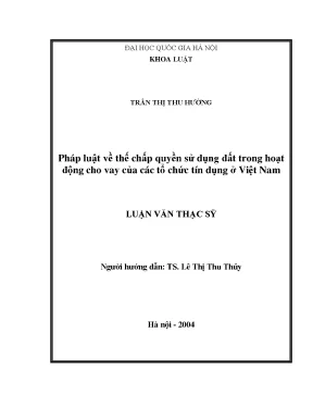 Luận văn thạc sĩ pháp luật về thế chấp quyền sử dụng đất trong hoạt động cho vay của các tổ chức tín dụng ở việt nam luận văn ths luật 6 01 05