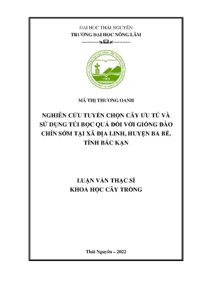 Luận văn thạc sĩ nghiên cứu tuyển chọn cây ưu tú và sử dụng túi bọc quả cho giống đào chín sớm địa linh tại xã địa linh huyện ba bể tỉnh bắc kạn