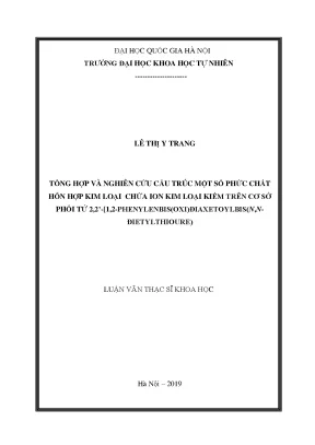 Luận văn thạc sĩ tổng hợp và nghiên cứu cấu trúc một số phức chất hỗn hợp kim loại chứa ion kim loại kiềm trên cơ sở phối tử 2 2 1 2 phenylenbisoxyđiaxetoylbisn n đietylthioure