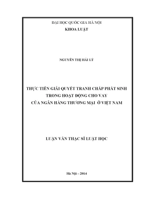 Luận văn thạc sĩ thực tiến giải quyết tranh chấp phát sinh trong hoạt động cho vay của ngân hàng thương mại ở việt nam