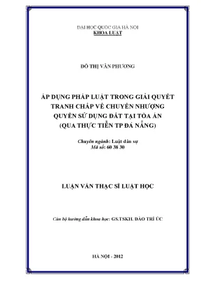 Luận văn thạc sĩ áp dụng pháp luật trong giải quyết tranh chấp về chuyển nhượng quyền sử dụng đất tại tòa án qua thực tiễn tại thành phố đà nẵng