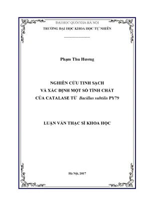 Luận văn thạc sĩ nghiên cứu tinh sạch và xác định một số tính chất của catalase từ bacillus subtilis py79