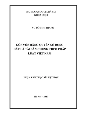 Luận văn thạc sĩ góp vốn bằng quyền sử dụng đất là tài sản chung của vợ chồng theo pháp luật việt nam chuyên ngành luật ds và ttds 60 38 01 03