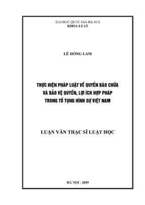 Luận văn thạc sĩ thực hiện pháp luật về quyền bào chữa và bảo vệ quyền lợi ích hợp pháp trong tố tụng hình sự việt nam