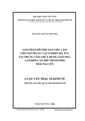 Luận văn thạc sĩ giải pháp hỗ trợ tạo việc làm cho người sau cai nghiện ma túy tại trung tâm chữa bệnh giáo dục lao động xã hội thành phố thái nguyên