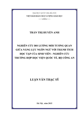 Luận văn thạc sĩ nghiên cứu đo lường mối tương quan giữa năng lực ngôn ngữ với thành tích học tập của sinh viên nghiên cứu trường hợp học viện quốc tế bộ công an