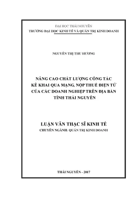 Luận văn thạc sĩ nâng cao chất lượng công tác kê khai qua mạng nộp thuế điện tử của các doanh nghiệp trên địa bàn tỉnh thái nguyên