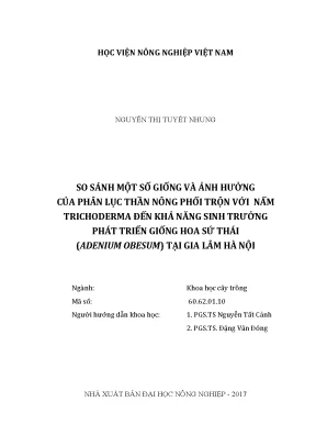 Luận văn thạc sĩ so sánh một số giống và ảnh hưởng của phân lục thần nông phối trộn với nấm trichoderma đến khả năng sinh trưởng phát triển giống hoa sứ thái adenium obesum tại gia lâm hà nội